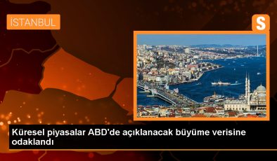 Küresel piyasalar ABD’de açıklanacak büyüme verisine odaklandı