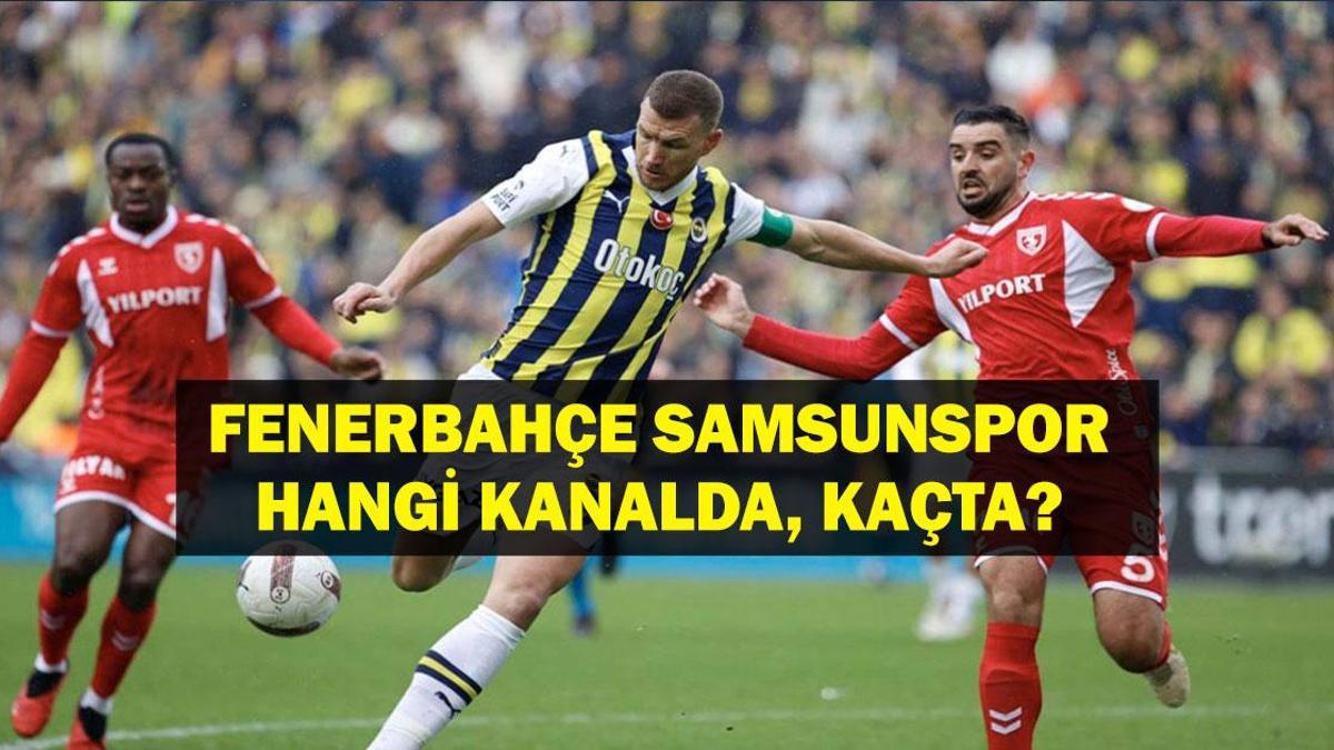 FENERBAHÇE SAMSUNSPOR İLK 11: Fenerbahçe Samsunspor Hangi Kanalda? Fenerbahçe Samsunspor Maçı Saat Kaçta?